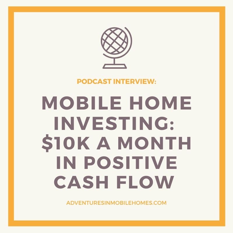 Podcast Interview: Mobile Home Investing - $10k A Month In Positive Cash Flow