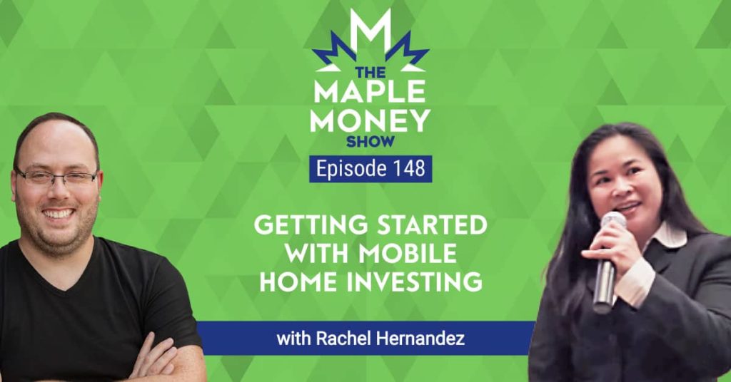 The Maple Money Show: Getting Started with Mobile Home Investing with Rachel Hernandez