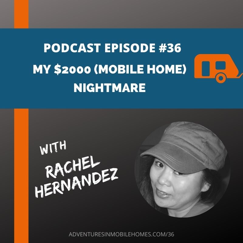 Podcast Episode #36: My $2000 (Mobile Home) Nightmare